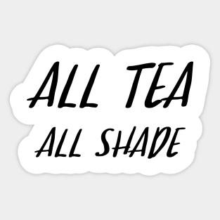 All Tea All Shade Sticker